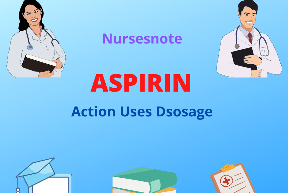 ASPIRIN Action, Uses, Routes, Dosage, Nursing considerations by Nursesnote Nurses Note