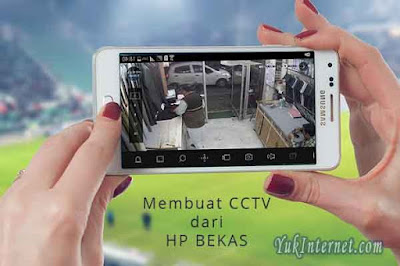 Cara Membuat CCTV dari Hp Rusak dan Hp Bekas - YukInternet