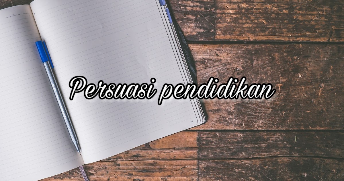 2 contoh teks persuasi pendidikan Ilmumbahguru