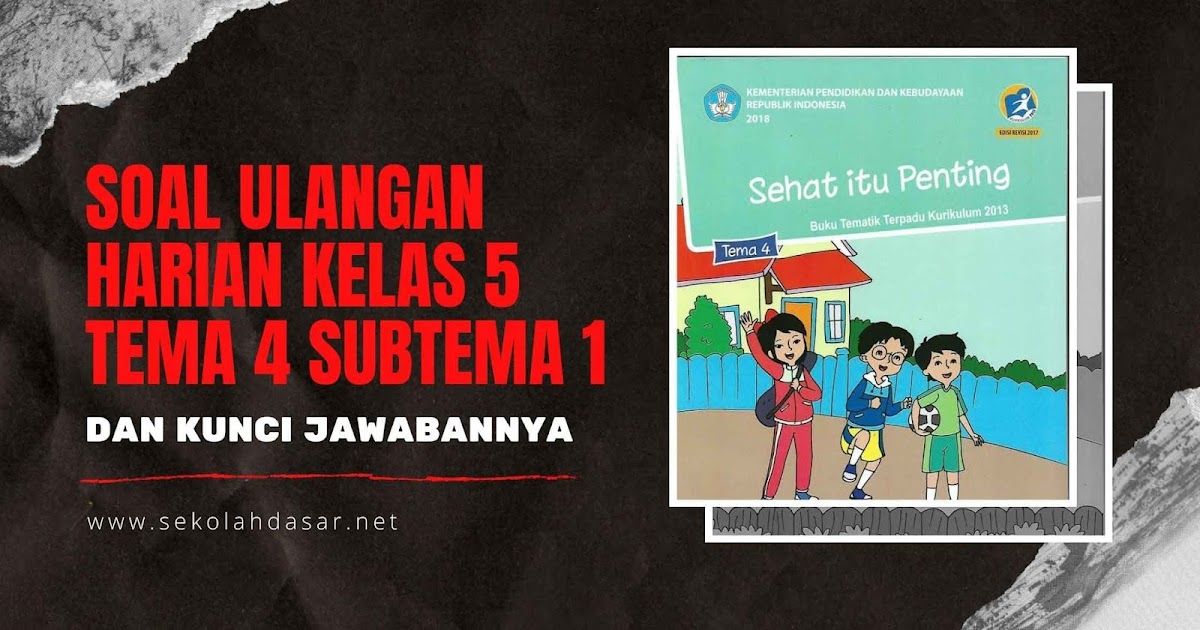 Soal Ulangan Harian Kelas 5 Tema 4 Subtema 1 Dan Kunci Jawabannya Sekolahdasar Net
