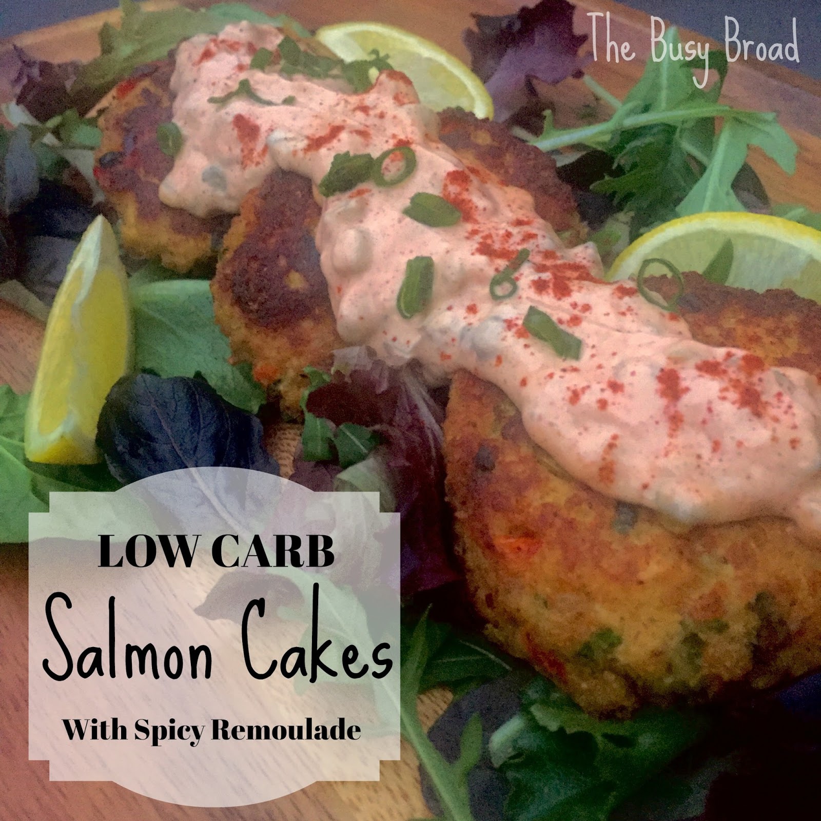 The Busy Broad Low Carb Salmon Cakes with Spicy Remoulade