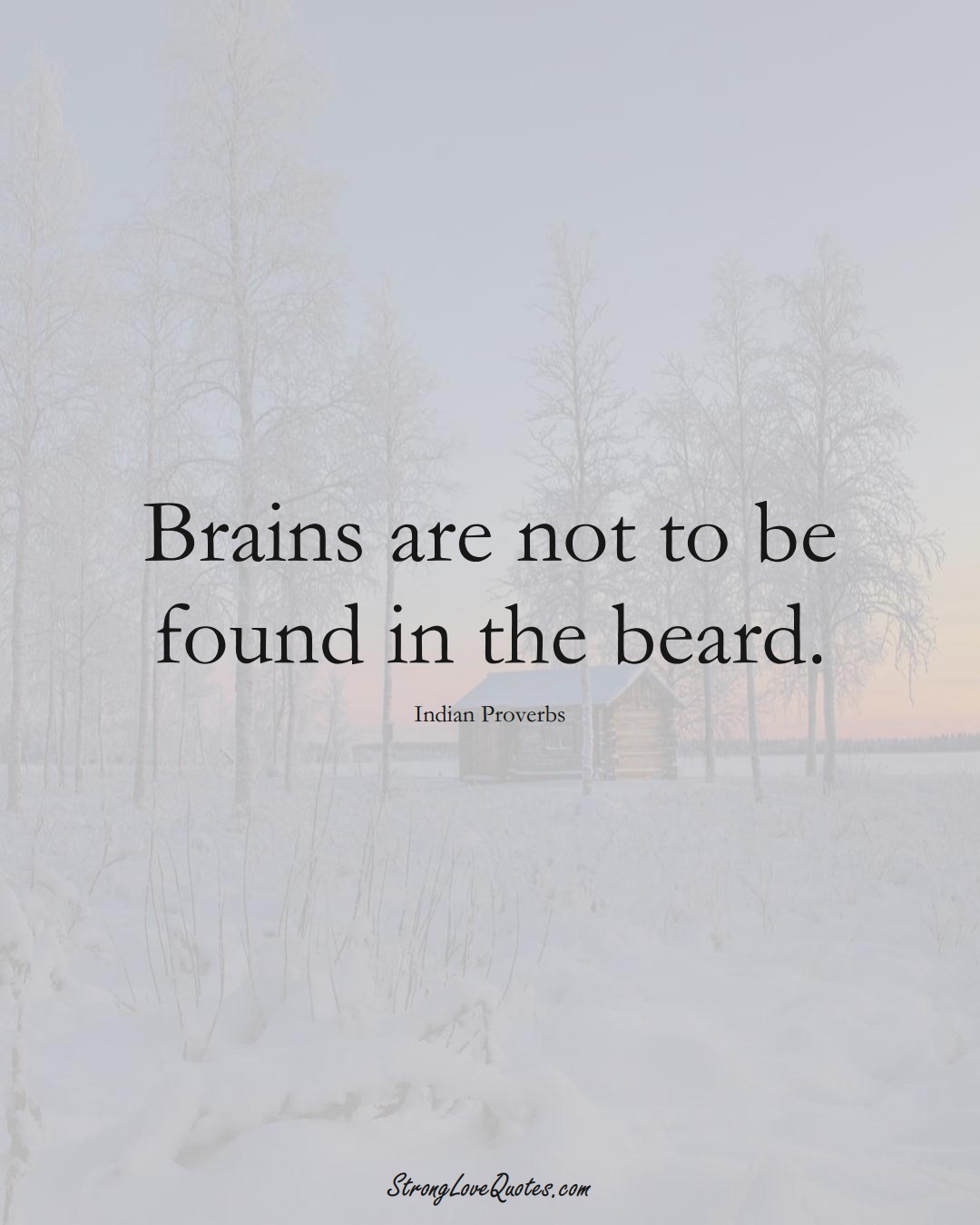 Brains are not to be found in the beard. (Indian Sayings);  #AsianSayings