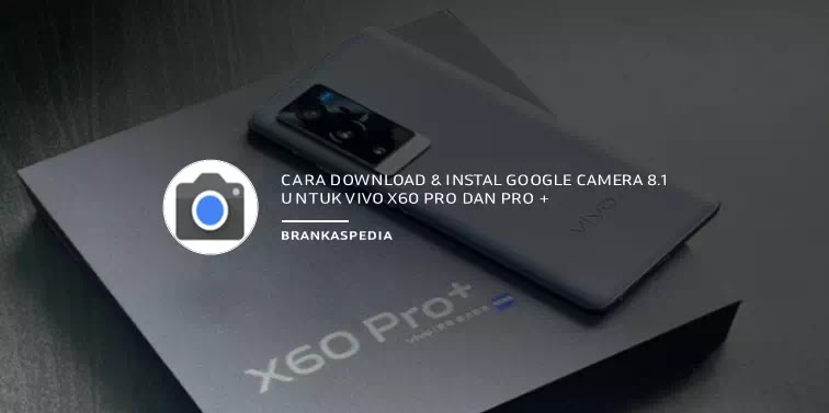 How to Download and Install Google Camera 8.1 for Vivo X60 Pro How to Download and Install Google Camera 8.1 for Vivo X60 Pro