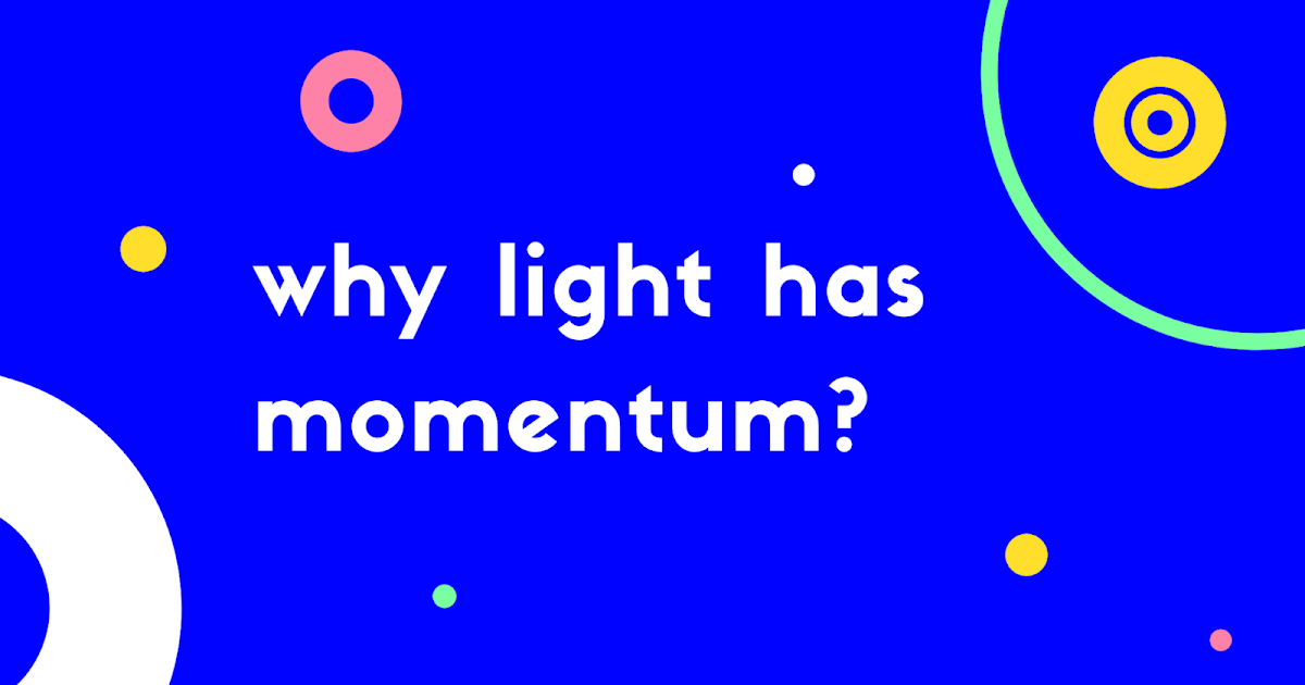 Why light has momentum (simplest and clearest explanation)