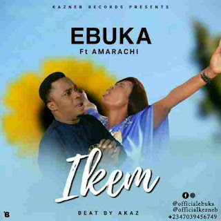 Ebuka Ft Amarachi Eze - Iiem Ebuka Ft Amarachi Eze - Ikem