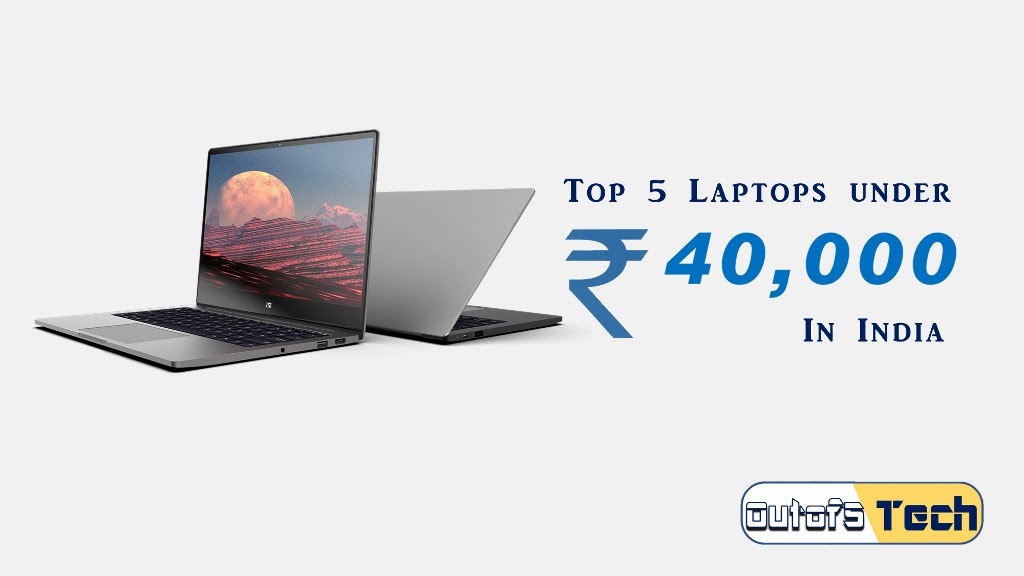Top 5 Laptops under Rs. 40000 in India Outof5Tech