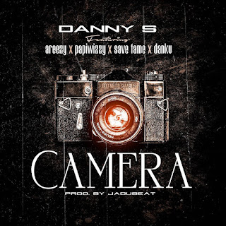 Danny S ft. Areezy, Papiwizzy, Save Fame & Danku – Camera