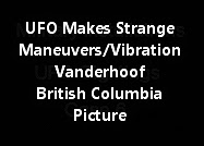 UFO Makes Strange Maneuvers/Vibration In The Sky Over Vanderhoof British Columbia (Picture)