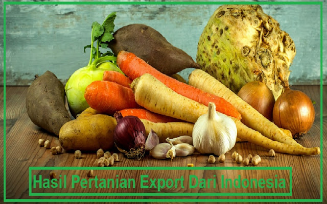 10 Hasil Pertanian Export dari Indonesia yang Perlu Kamu Ketahui