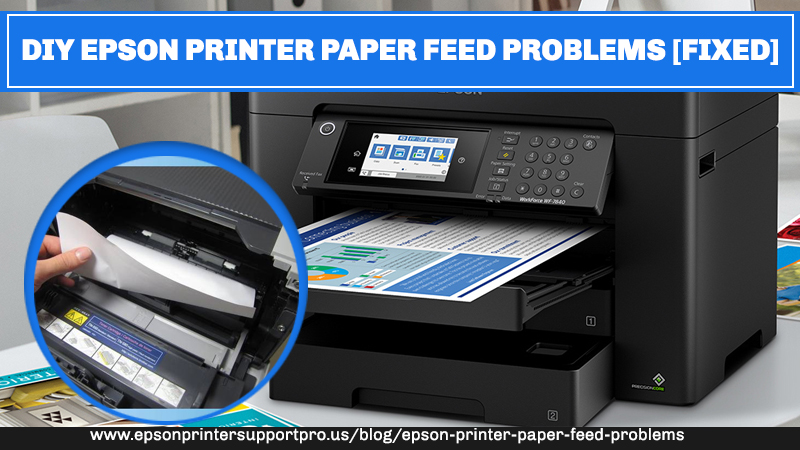 FIVE BRILLIANT WAYS TO FIX EPSON PRINTER PAPER FEED PROBLEMS
