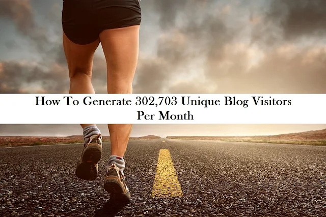 How To Generate 302,703 Unique Blog Visitors Per Month