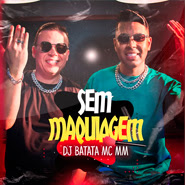 Sem Maquiagem – DJ Batata, MC MM Sem Maquiagem – DJ Batata, MC MM