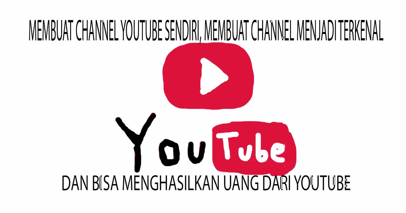 Cara Membuat Channel Youtube Terkenal Dan Menghasilkan Uang