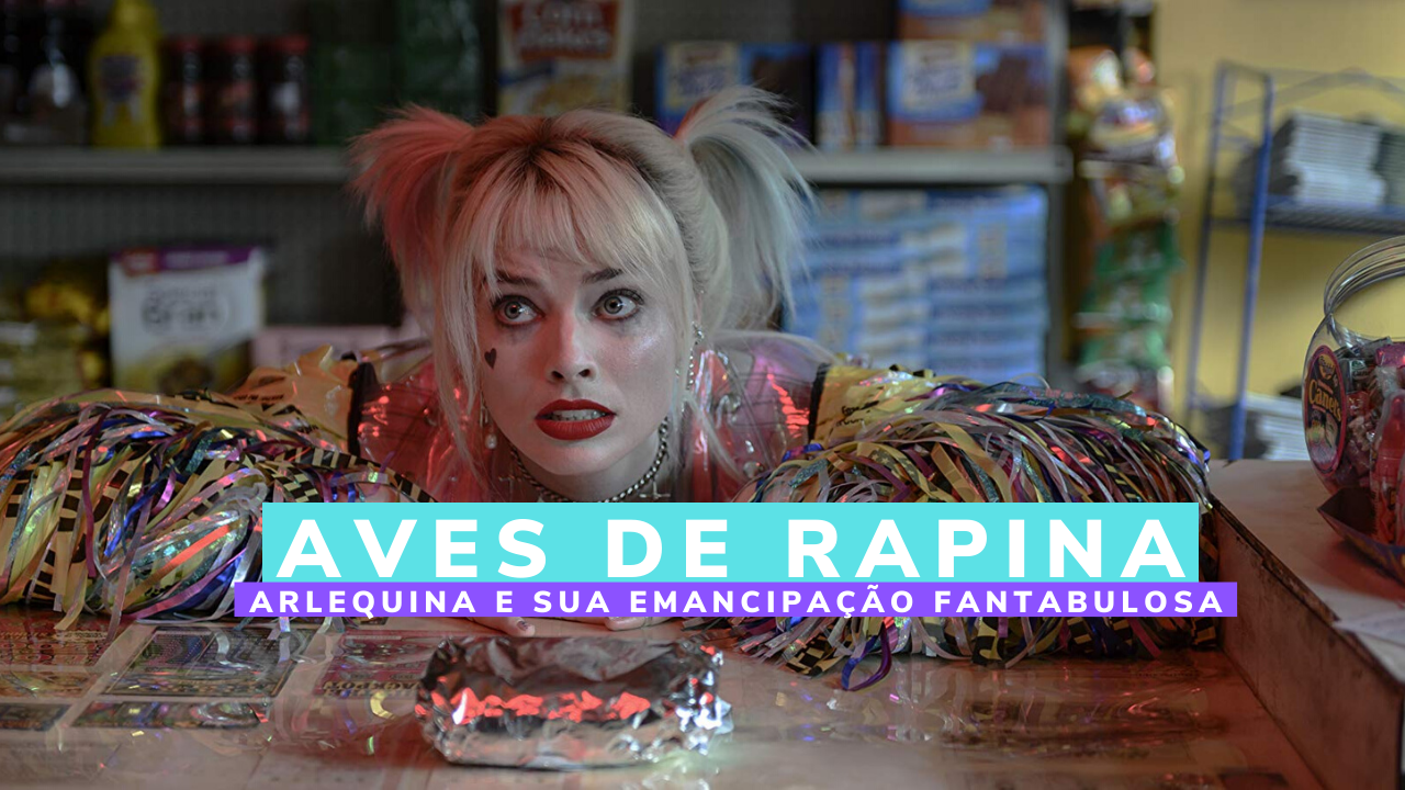 RESENHA CRÍTICA Aves de Rapina Arlequina