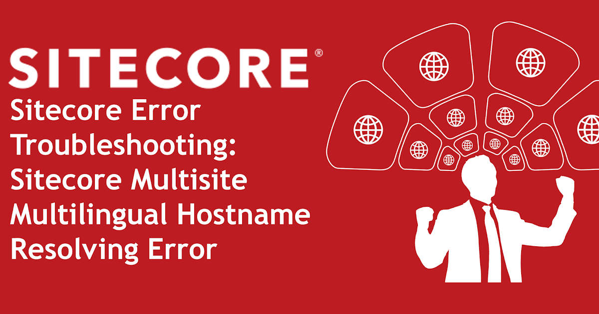 Sitecore Error Troubleshooting: Sitecore Multisite Multilingual Hostname Resolving Error