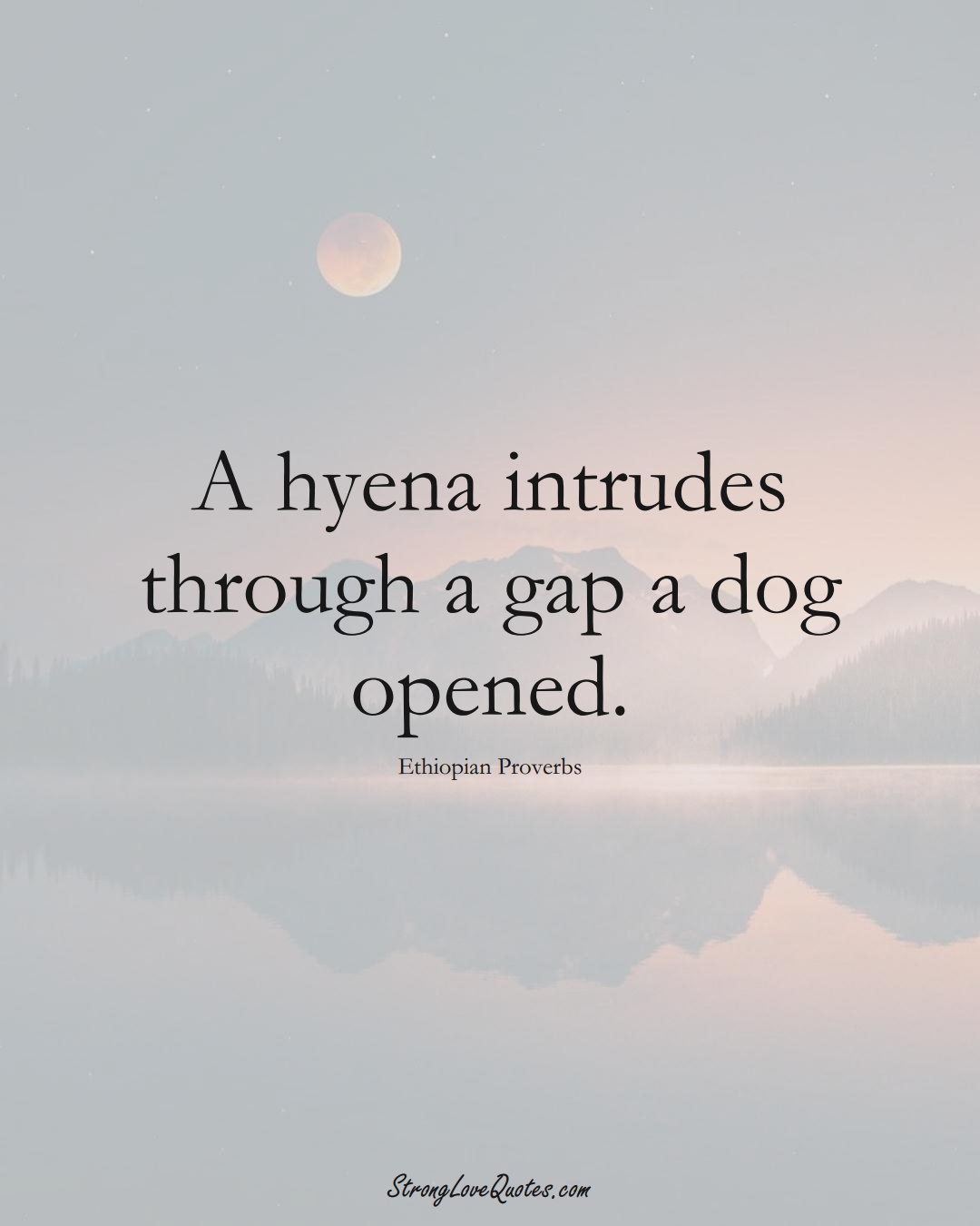 A hyena intrudes through a gap a dog opened. (Ethiopian Sayings);  #AfricanSayings