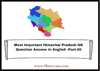 Most Important Himachal Pradesh GK Question Answer In English -Part-20 Most Important Himachal Pradesh GK Question Answer In English -Part-20