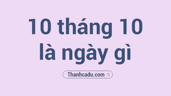 mung 10 thang 10 duong lich la ngay gi, 1010 duong lich la ngay gi, 10 thang 10 cung gi, ngay 10 thang 10 nam 1954 la ngay gi, 20 thang 10 la ngay gi, ngay mung 10 la ngay gi, su kien ngay 10 thang 10, ngay mung 10 thang 10 duong lich, mung 10 thang 10 la ngay gi, 10 thang 10 am la ngay gi, ngay 10 thang 10 la cung gi, ngay 10 thang 10 duong lich la ngay gi, ngay 10 thang 10 la ngay gi,