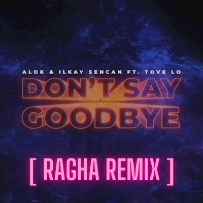ALOK & Ilkay Sencan (feat. Tove Lo) - Don't Say Goodbye | 100% Free Download | New Music