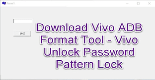 تنزيل برنامج Vivo ADB Format Tool - Vivo Unlock Password Pattern Lock اداة صغيرة الحجم تساعد مستخدم Vivo على تجاوز النقش والرقم السري وقفل كلمة المرور من أي هاتف ذكي من Vivo