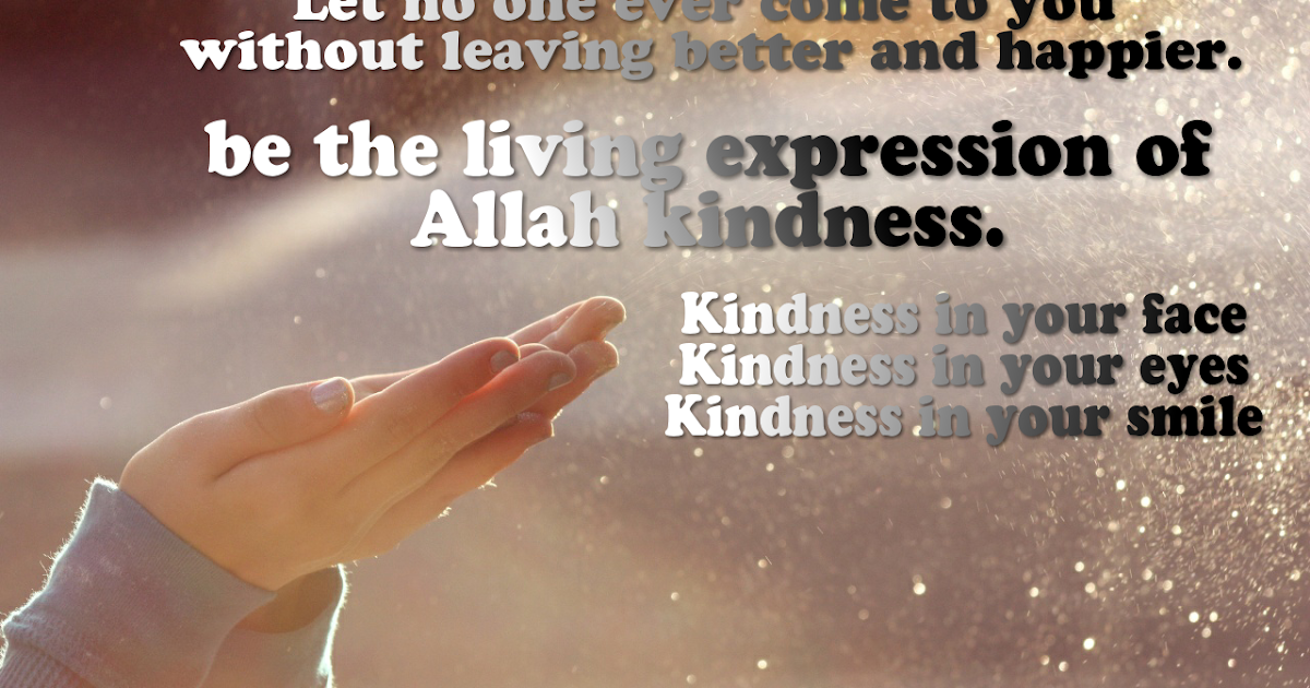Islamic Quote Be the living expression of ALLAH kindness.