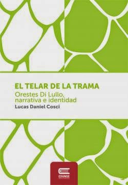 El telar de la trama. Orestes Di Lullo, narrativa e identidad