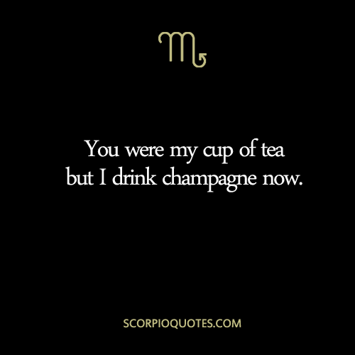 You Were My Cup Of Tea Scorpio Quotes