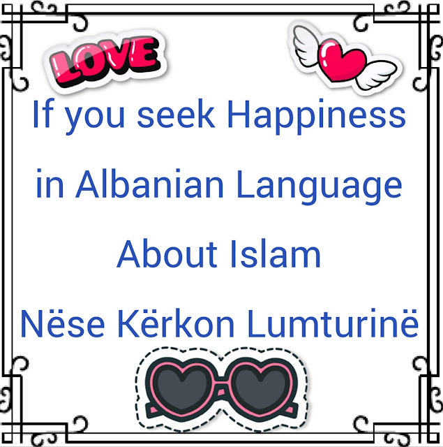 If you seek Happiness Albanian Language Nëse Kërkon Lumturinë About Islam