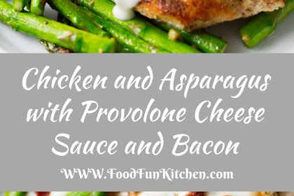 CHICKEN AND ASPARAGUS WITH PROVOLONE CHEESE SAUCE AND BACON