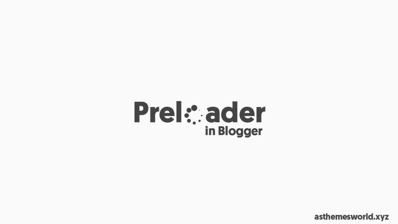How to Add Preloader in Blogger | Stylish Preloader in Blogger
