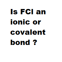 Is FCl an ionic or covalent bond ? Is FCl an ionic or covalent bond ?