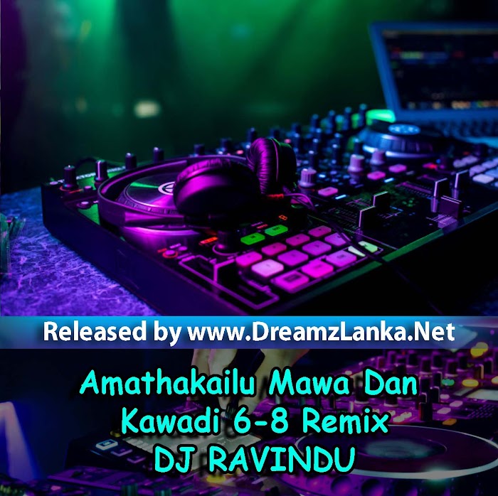 Amathakailu Mawa Dan Kawadi 6-8 Remix-DJ RAVINDU