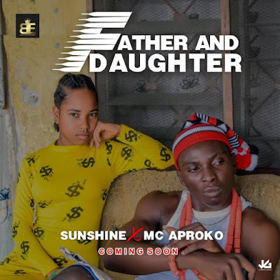 Sunshine X MC Aproko to drop New Single (Father and Daughter ) on the 20th of This Month