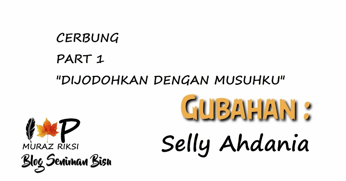 Cerbung Part 1 Dijodohkan Dengan Musuhku Gubahan Selly Ahdania Seniman Bisu
