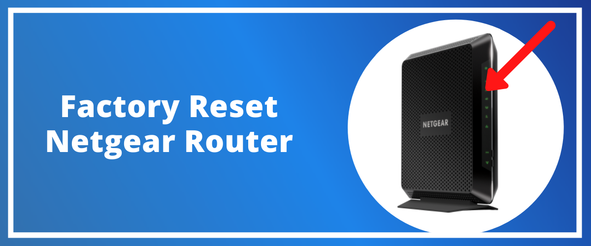 Resolve All Factory Reset Netgear Router Issues?