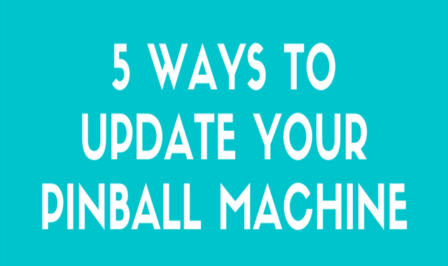 5 Ways to Update Your Pinball Machine 