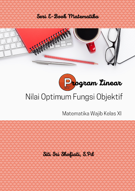 Program Linear Seri 03: Nilai Optimum Fungsi Objektif ~ Mu'allimath