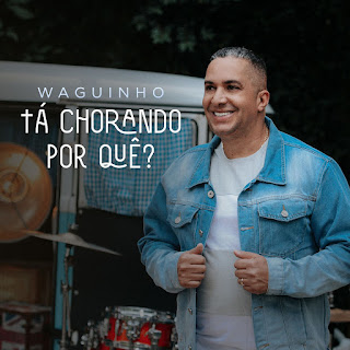 Baixar Música Gospel Tá Chorando Por Quê - Waguinho Mp3