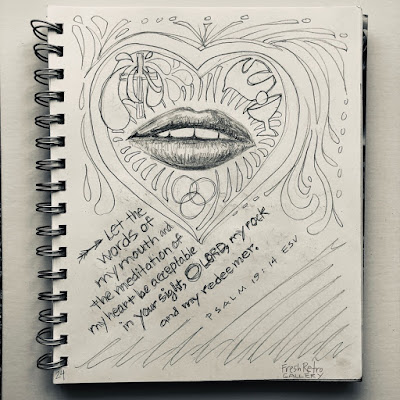 Let the words of my mouth and the meditation of my heart be acceptable in your sight, O Lord, my rock and my redeemer. Psalm 19:14 Let the words of my mouth and the meditation of my heart be acceptable in your sight, O Lord, my rock and my redeemer. Psalm 19:14
