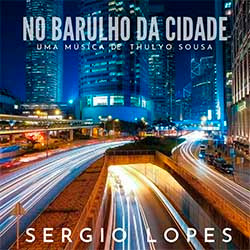 Baixar Música Gospel No Barulho da Cidade - Sérgio Lopes Mp3