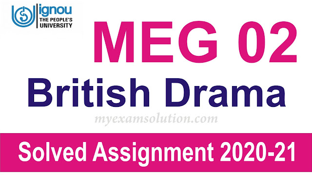 MEG 02 BRITISH Drama; MEG 02 BRITISH Drama  Solved Assignment 2020-21