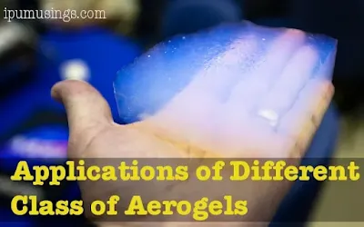 Applications of Different Class of Aerogels (#aerogels)(#chemicalengineering)(#ipumusings)