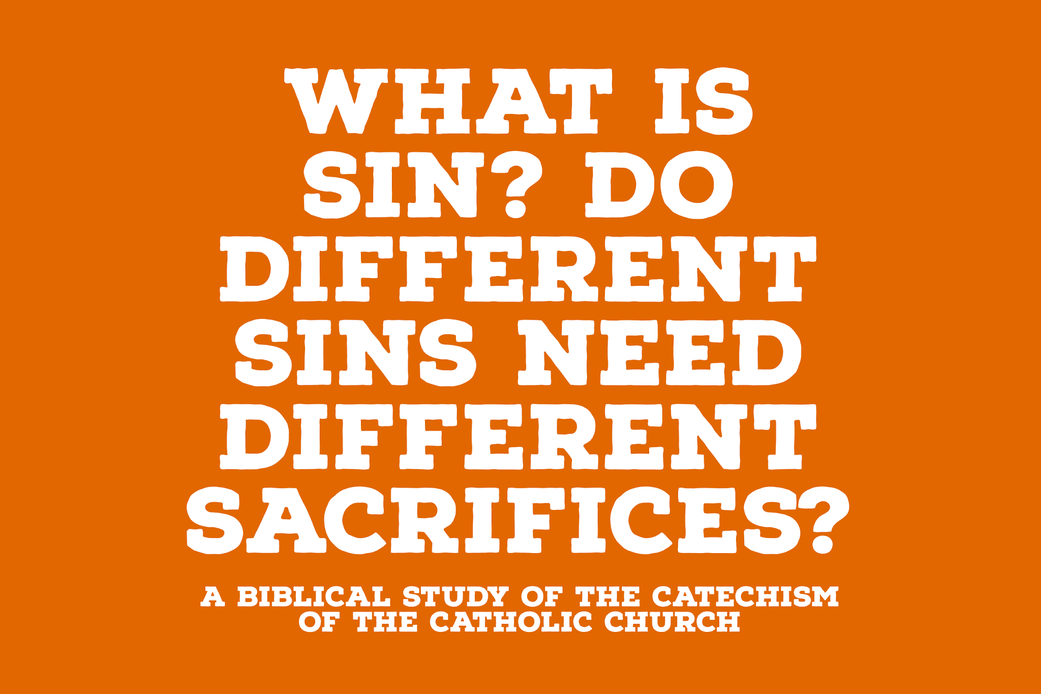 Jonathan Carl What is Sin According to the Catholic Catechism? Do