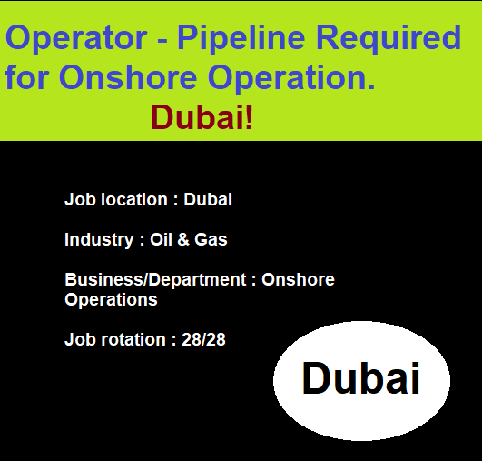 Operator Pipeline Required for Onshore Operation. Dubai!