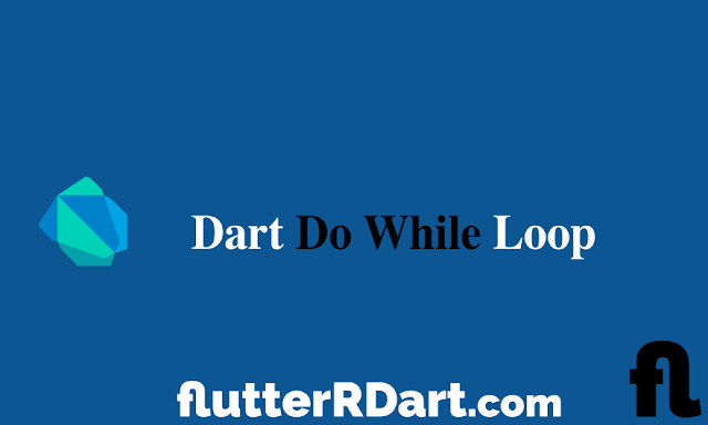 What is Dart do while Loop and how to use? ما هي حلقة التكرار افعل بينما في دارت وكيفية استخدامها