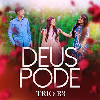 Baixar Música Gospel Deus Pode -  Trio R3 Mp3