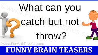 What can you catch but not throw?