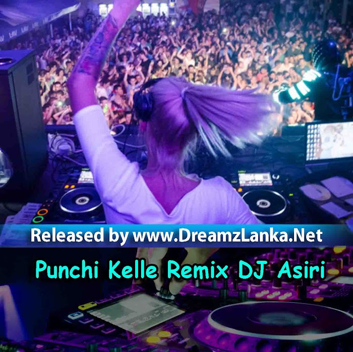 Punchi Kelle Remix DJ Asiri