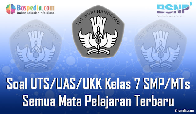 Kumpulan Soal UTS/UAS/UKK Kelas 7 SMP/MTs Semua Mata Pelajaran Terbaru