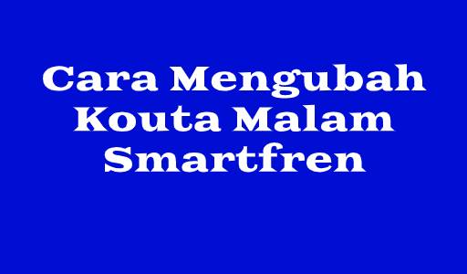 Cara Merubah Kouta Malam Smartfren